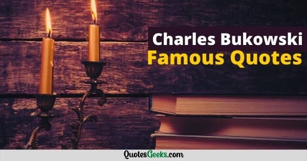 Charles Bukowski Famous Quotes