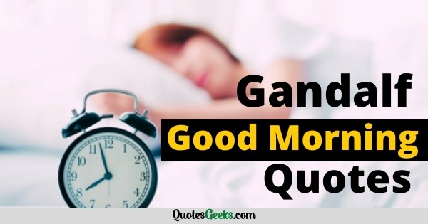 Gandalf Good Morning Quotes