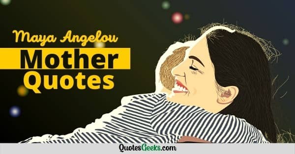 Maya Angelou Mother Quotes