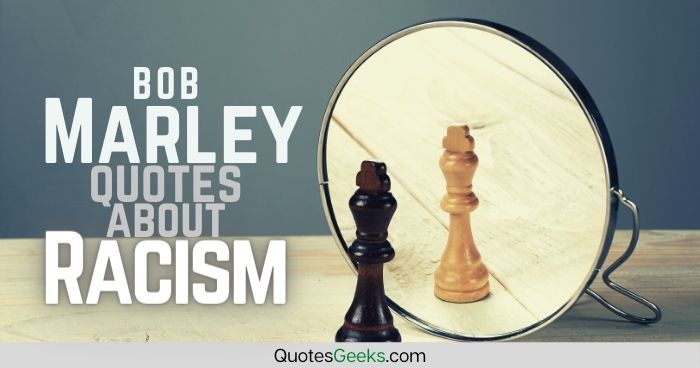 Bob Marley Racism Quotes by QuotesGeeks