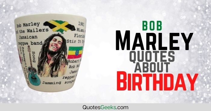 Bob Marley birthday quotes by QuotesGeeks