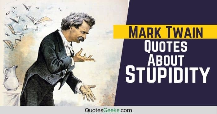 Mark Twain Quotes Stupidity - mark twain