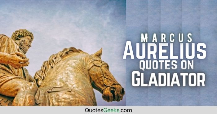 Marcus Aurelius Quotes Gladiator