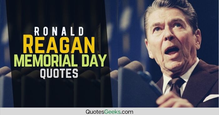 Ronald Reagan Memorial Day Quotes