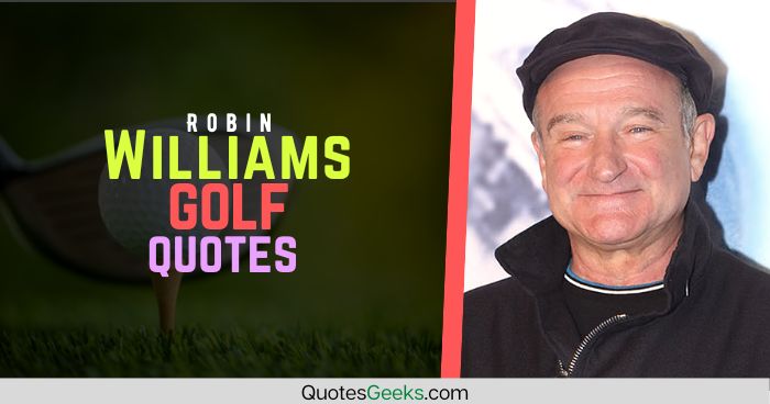 Robin Williams golf quotes